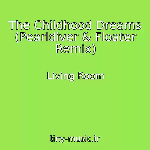 کاور آهنگ The Childhood Dreams (Pearldiver & Floater Remix) از Living Room