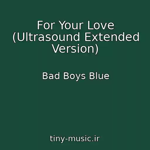 کاور آهنگ For Your Love (Ultrasound Extended Version) از Bad Boys Blue