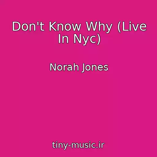 کاور آهنگ Don't Know Why (Live In Nyc) از Norah Jones