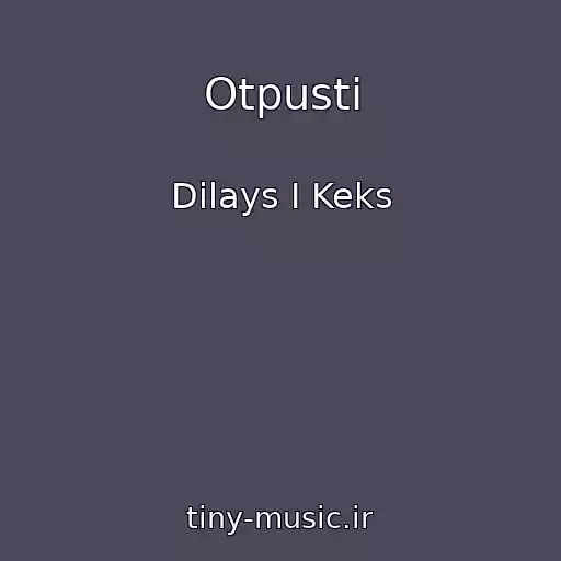 کاور آهنگ Otpusti از Dilays I Keks