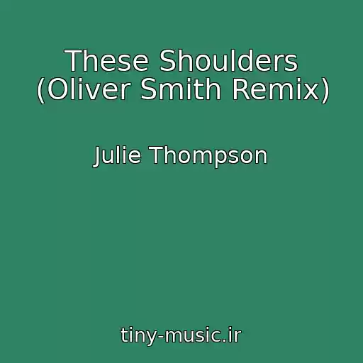 کاور آهنگ These Shoulders (Oliver Smith Remix) از Julie Thompson