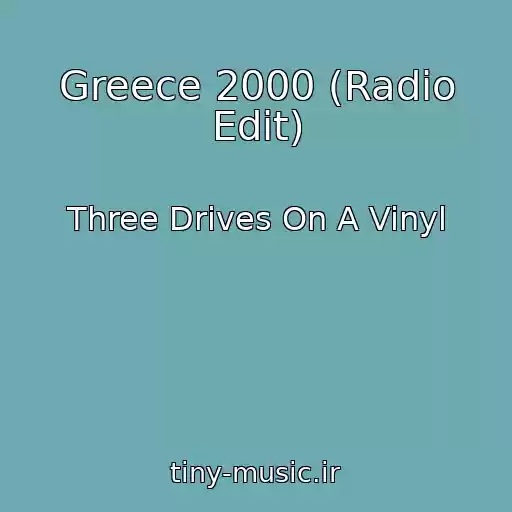 کاور آهنگ Greece 2000 (Radio Edit) از Three Drives On A Vinyl