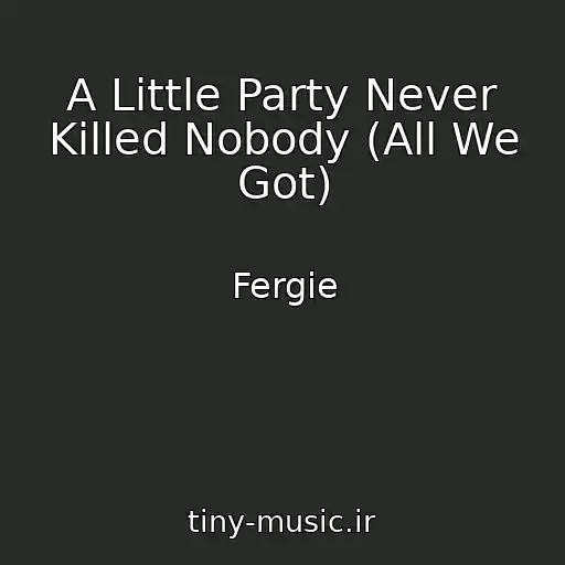 کاور آهنگ A Little Party Never Killed Nobody (All We Got) از Fergie