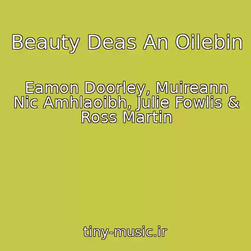 کاور آهنگ Beauty Deas An Oilebin از Eamon Doorley, Muireann Nic Amhlaoibh, Julie Fowlis & Ross Martin