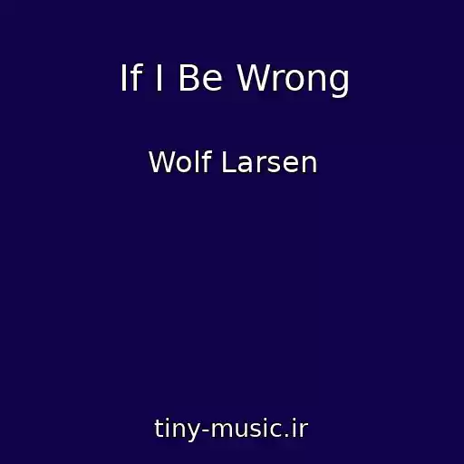 کاور آهنگ If I Be Wrong از Wolf Larsen