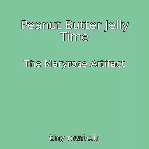 کاور آهنگ Peanut Butter Jelly Time از The Maryrose Artifact