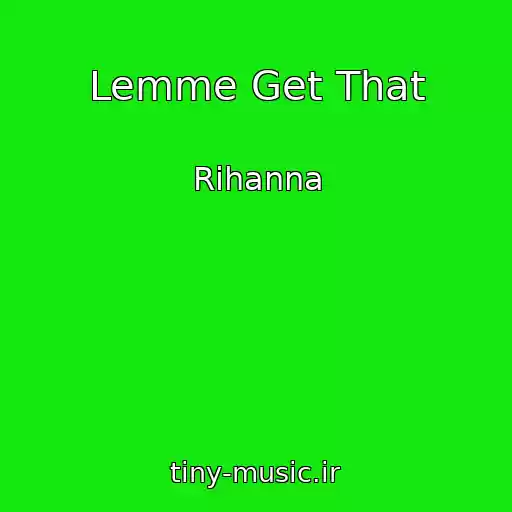 کاور آهنگ Lemme Get That از Rihanna