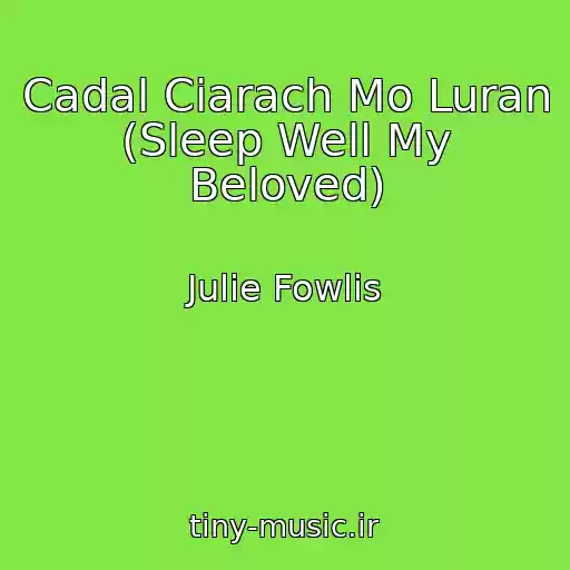 کاور آهنگ Cadal Ciarach Mo Luran (Sleep Well My Beloved) از Julie Fowlis