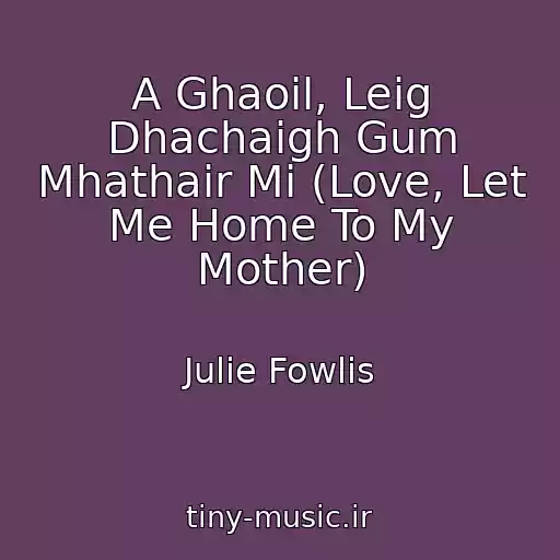 کاور آهنگ A Ghaoil, Leig Dhachaigh Gum Mhathair Mi (Love, Let Me Home To My Mother) از Julie Fowlis