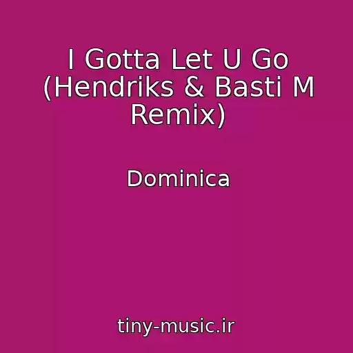 کاور آهنگ I Gotta Let U Go (Hendriks & Basti M Remix) از Dominica
