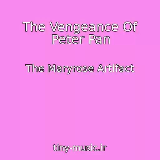 کاور آهنگ The Vengeance Of Peter Pan از The Maryrose Artifact