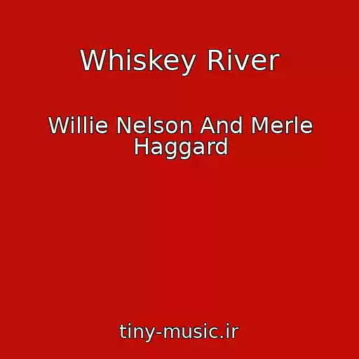 کاور آهنگ Whiskey River از Willie Nelson And Merle Haggard