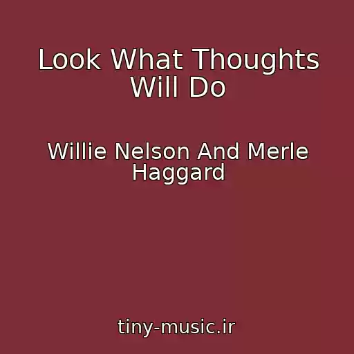 کاور آهنگ Look What Thoughts Will Do از Willie Nelson And Merle Haggard