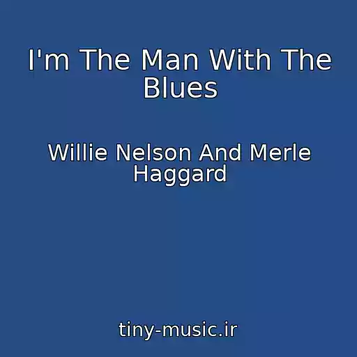 کاور آهنگ I'm The Man With The Blues از Willie Nelson And Merle Haggard
