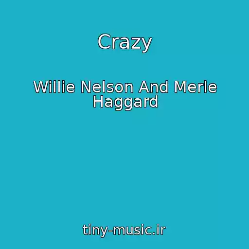 کاور آهنگ Crazy از Willie Nelson And Merle Haggard