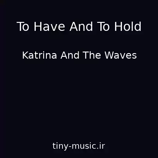 کاور آهنگ To Have And To Hold از Katrina And The Waves