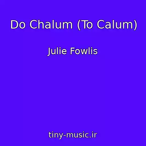 کاور آهنگ Do Chalum (To Calum) از Julie Fowlis