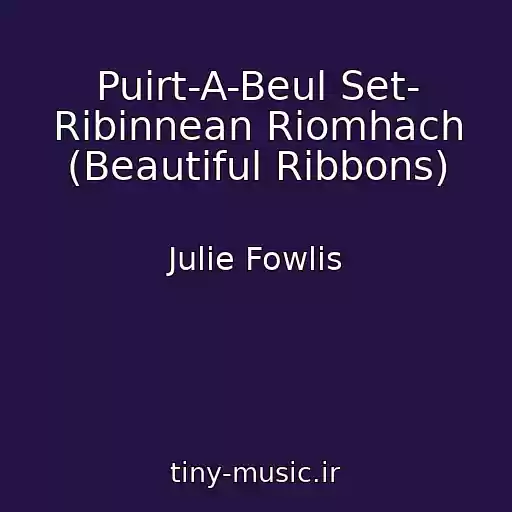 کاور آهنگ Puirt-A-Beul Set- Ribinnean Riomhach (Beautiful Ribbons) از Julie Fowlis