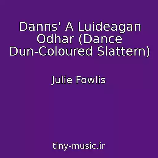 کاور آهنگ Danns' A Luideagan Odhar (Dance Dun-Coloured Slattern) از Julie Fowlis