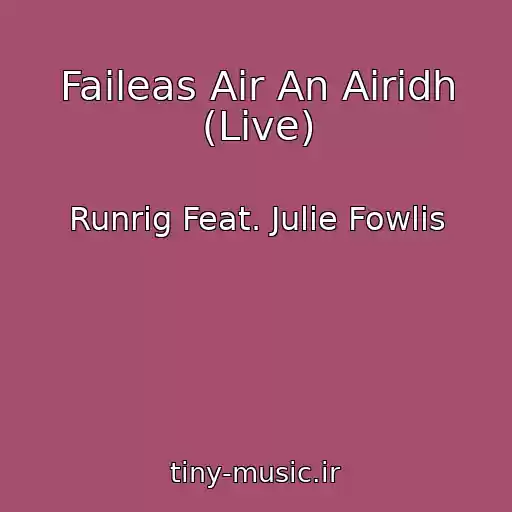 کاور آهنگ Faileas Air An Airidh (Live) از Runrig Feat. Julie Fowlis