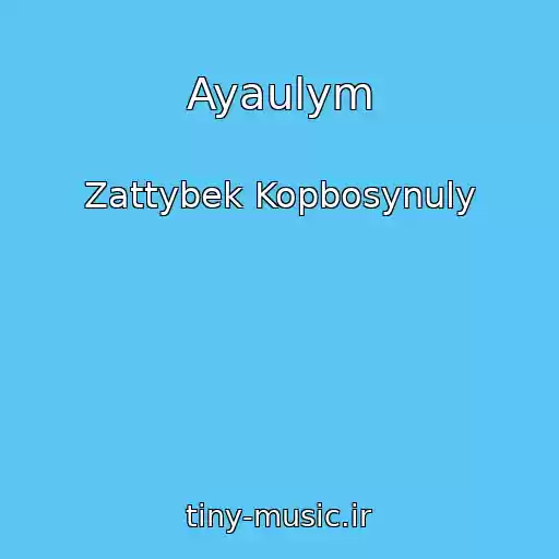 کاور آهنگ Ayaulym از Zattybek Kopbosynuly