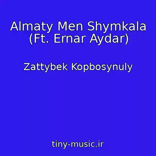 کاور آهنگ Almaty Men Shymkala (Ft. Ernar Aydar) از Zattybek Kopbosynuly