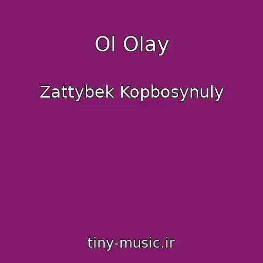 کاور آهنگ Ol Olay از Zattybek Kopbosynuly