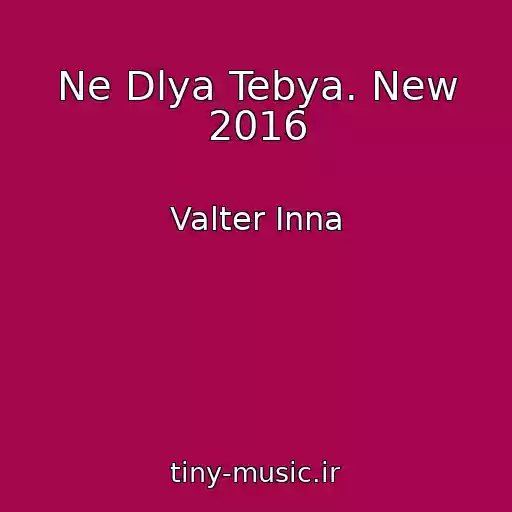 کاور آهنگ Ne Dlya Tebya. New 2016 از Valter Inna