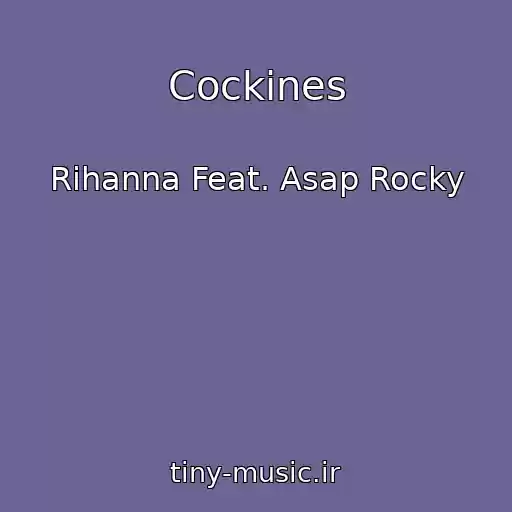 کاور آهنگ Cockines از Rihanna Feat. Asap Rocky