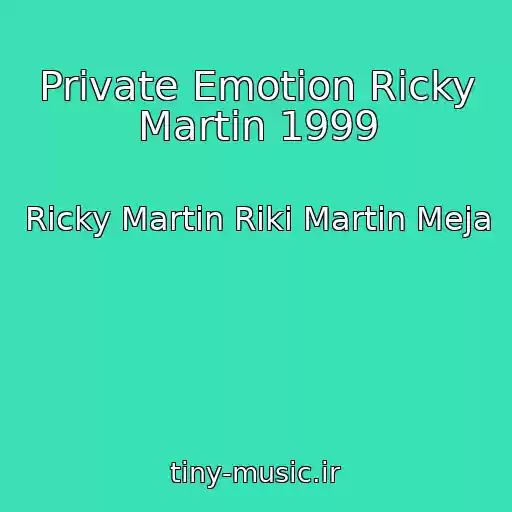 کاور آهنگ Private Emotion Ricky Martin 1999 از Ricky Martin Riki Martin Meja