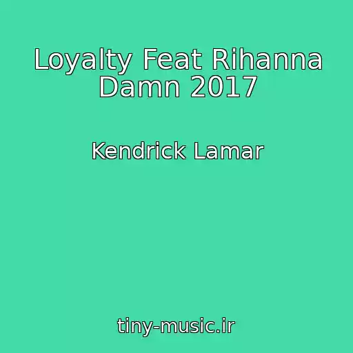 کاور آهنگ Loyalty Feat Rihanna Damn 2017 از Kendrick Lamar