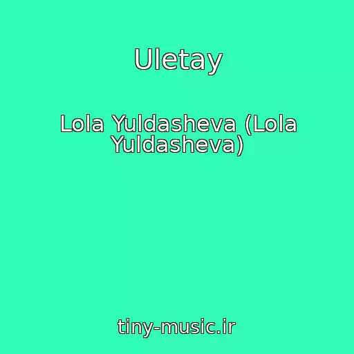 کاور آهنگ Uletay از Lola Yuldasheva (Lola Yuldasheva)