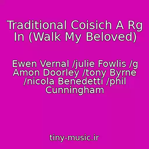 کاور آهنگ Traditional Coisich A Rg In (Walk My Beloved) از Ewen Vernal /julie Fowlis /g Amon Doorley /tony Byrne /nicola Benedetti /phil Cunningham