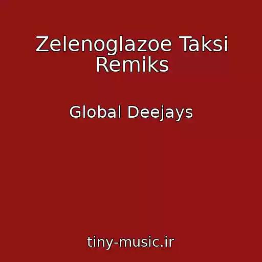 کاور آهنگ Zelenoglazoe Taksi Remiks از Global Deejays