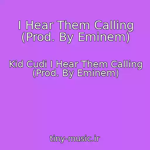 کاور آهنگ I Hear Them Calling (Prod. By Eminem) از Kid Cudi I Hear Them Calling (Prod. By Eminem)