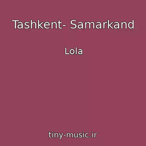 کاور آهنگ Tashkent- Samarkand از Lola