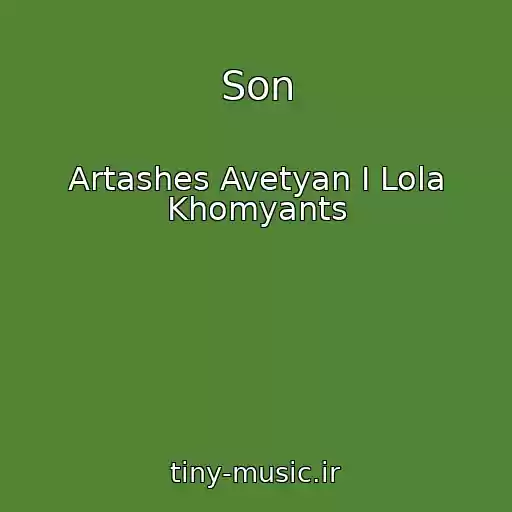 کاور آهنگ Son از Artashes Avetyan I Lola Khomyants