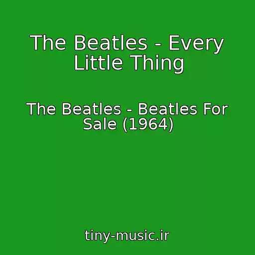 کاور آهنگ The Beatles - Every Little Thing از The Beatles - Beatles For Sale (1964)