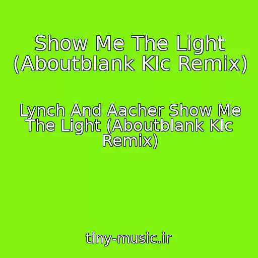 کاور آهنگ Show Me The Light (Aboutblank Klc Remix) از Lynch And Aacher Show Me The Light (Aboutblank Klc Remix)
