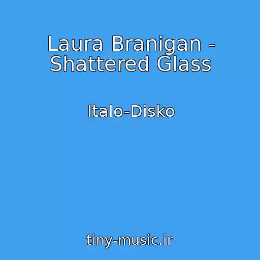 کاور آهنگ Laura Branigan - Shattered Glass از Italo-Disko