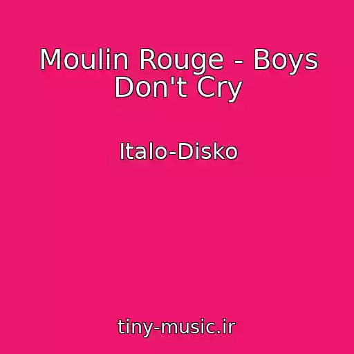 کاور آهنگ Moulin Rouge - Boys Don't Cry از Italo-Disko