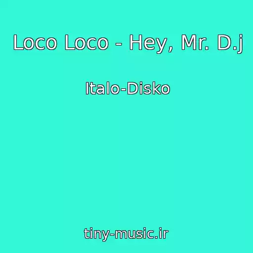 کاور آهنگ Loco Loco - Hey, Mr. D.j از Italo-Disko