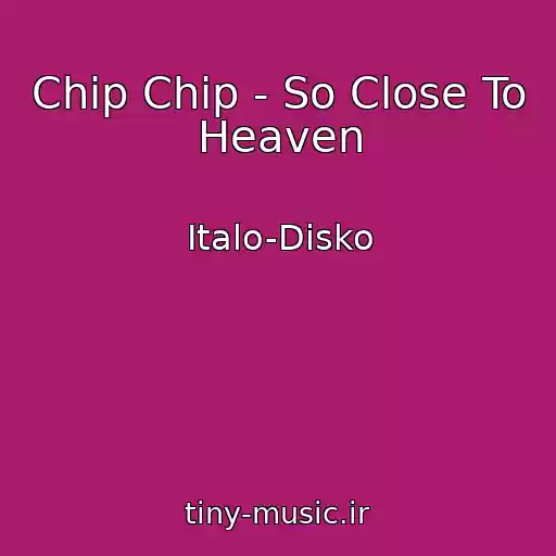 کاور آهنگ Chip Chip - So Close To Heaven از Italo-Disko