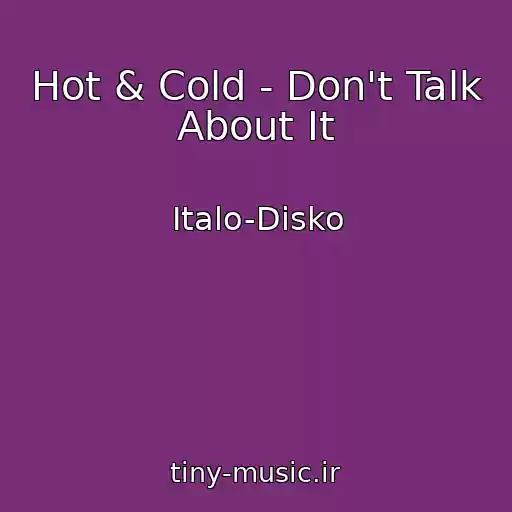 کاور آهنگ Hot & Cold - Don't Talk About It از Italo-Disko