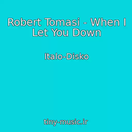کاور آهنگ Robert Tomasi - When I Let You Down از Italo-Disko