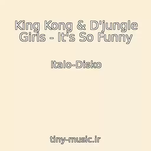 کاور آهنگ King Kong & D'jungle Girls - It's So Funny از Italo-Disko