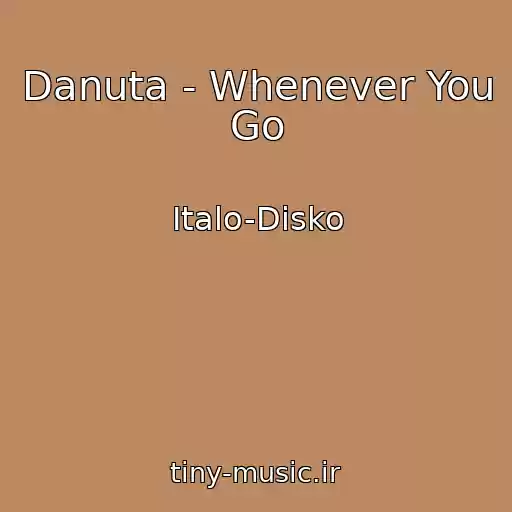 کاور آهنگ Danuta - Whenever You Go از Italo-Disko