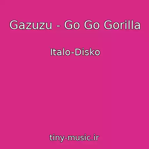 کاور آهنگ Gazuzu - Go Go Gorilla از Italo-Disko