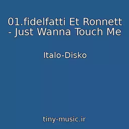 کاور آهنگ 01.fidelfatti Et Ronnett - Just Wanna Touch Me از Italo-Disko