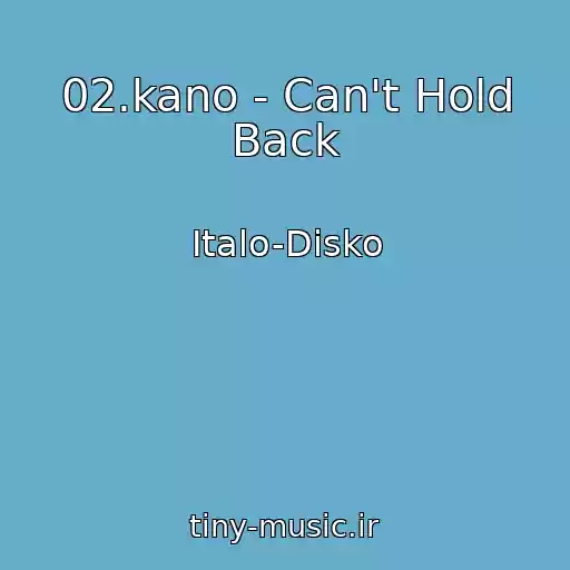 کاور آهنگ 02.kano - Can't Hold Back از Italo-Disko